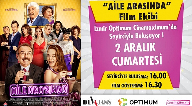 Aile Arasında Filmi'nin Oyuncuları İzmir Optimum'a Geliyor