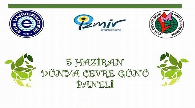 Ege Üniversitesi'nde "5 Haziran Dünya Çevre Günü Paneli" düzenlenecek