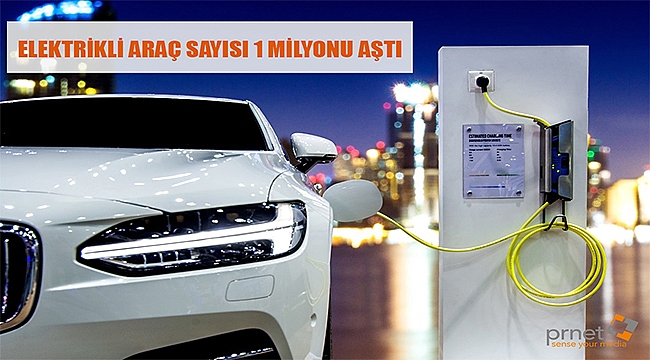 Elektrikli araç sayısı 1 milyonu aştı