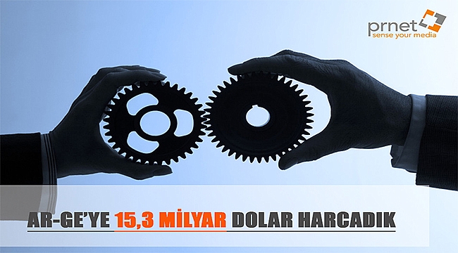 Ar-Ge'ye 15,3 Milyar Dolar Harcadık