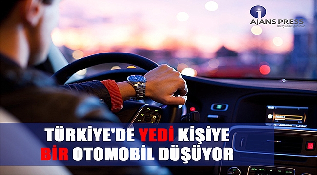 Türkiye'de yedi kişiye bir otomobil düşüyor