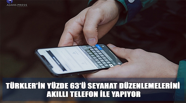 Türkler'in yüzde 63'ü seyahat düzenlemelerini akıllı telefon ile yapıyor