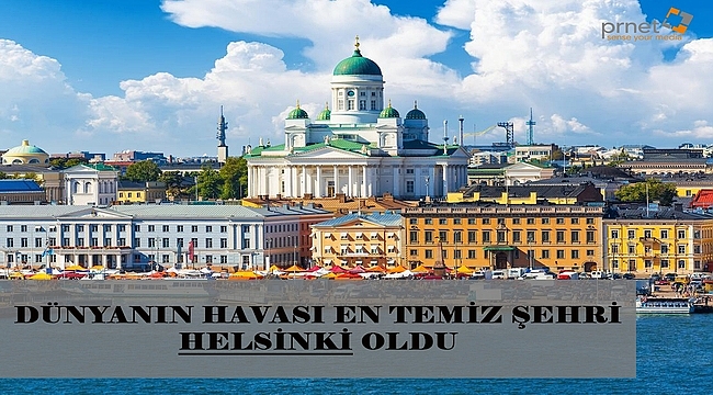 Dünyanın havası en temiz şehri Helsinki oldu