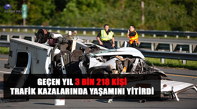 Geçen yıl 3 bin 218 kişi trafik kazalarında yaşamını yitirdi