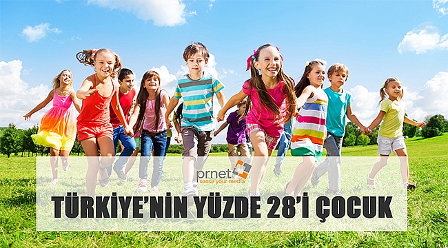 TÜRKİYE'NİN YÜZDE 28'İ ÇOCUK