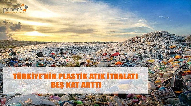 Türkiye'nin plastik atık ithalatı beş kat arttı