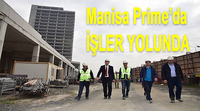 Manisa Prime'da inşaat çalışmaları hızla devam ediyor