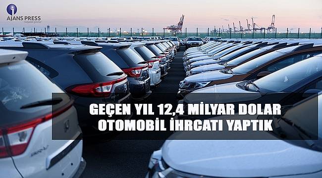 Geçen Yıl 12,4 Milyar Dolar Otomobil İhracatı Yaptık