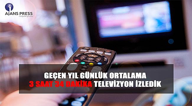 Geçen yıl günlük ortalama 3 saat 34 dakika televizyon izledik