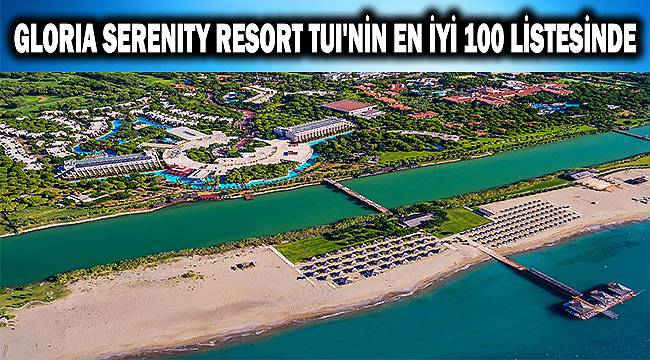 Gloria Serenity Resort, "Dünyanın En İyi 100 Oteli" listesinde ...