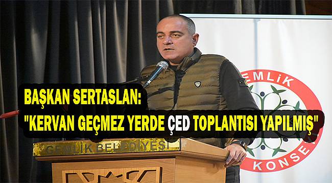 Sertaslan: "Gemlik Körfezi; İzmit Körfezi'nin ve Haliç'in 20 yıl önceki hali olabilir"