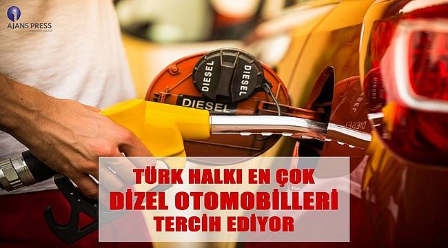 Türk halkı en çok dizel otomobilleri tercih ediyor