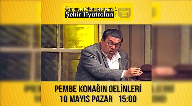 İBB Şehir Tiyatroları "Pembe Konağın Gelinleri"ni Online Yayınlıyor