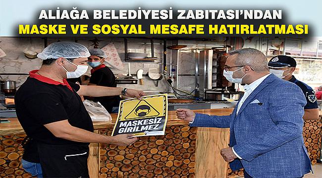 Aliağa zabıtası işletmelere "Maskesiz Girilmez" afişleri dağıttı