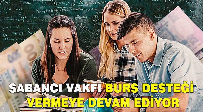 Sabancı Vakfı burs desteği vermeye devam ediyor 