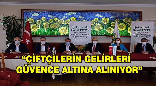 Şekerbank ve Trakya Birlik iş birliğiyle çiftçilere destek