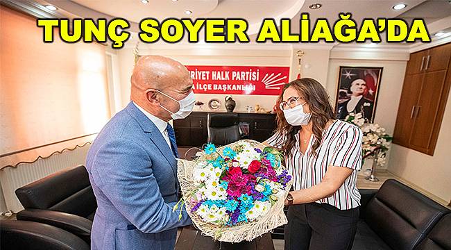 Tunç Soyer: Aliağa'nın gelişmesi için çalışacağız