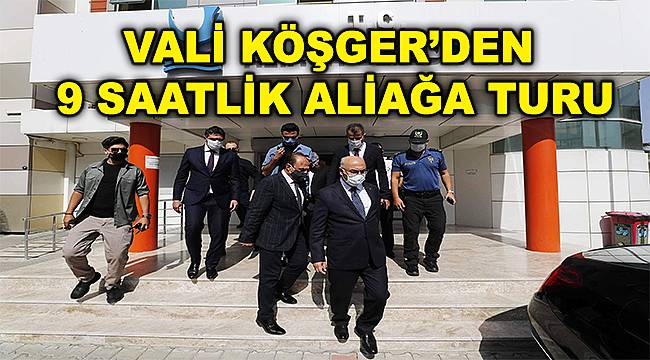 Vali Köşger'den Aliağa'ya özel ilgi 