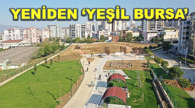 Büyükşehir Belediyesi, Bursa'nın yeniden yeşil kimliğini kazanması için sınırları zorluyor