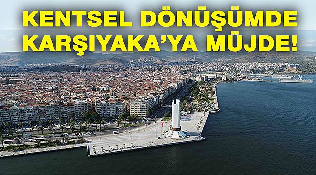 Karşıyaka Belediyesi Kentsel Dönüşümde Kararlı