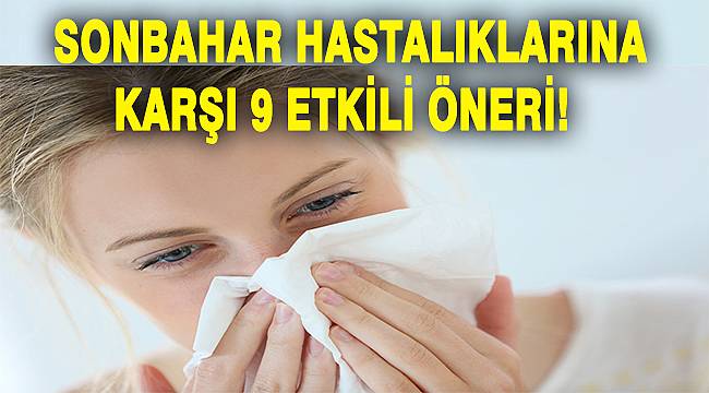 Sonbahar hastalıklarına karşı 9 etkili öneri 