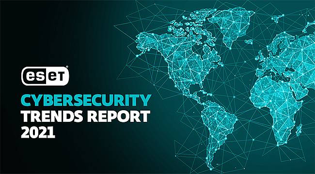 ESET'ten 2021 Siber Güvenlik Eğilimleri Raporu: 'Belirsiz zamanlarda güvende kalma' 