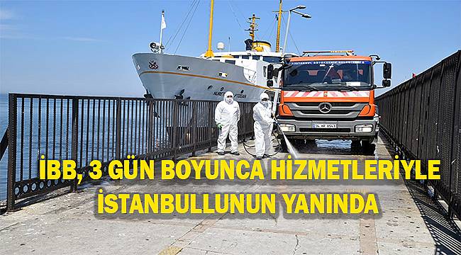 İstanbul Büyükşehir Belediyesi sokağa çıkma yasağında da 7/24 görevde