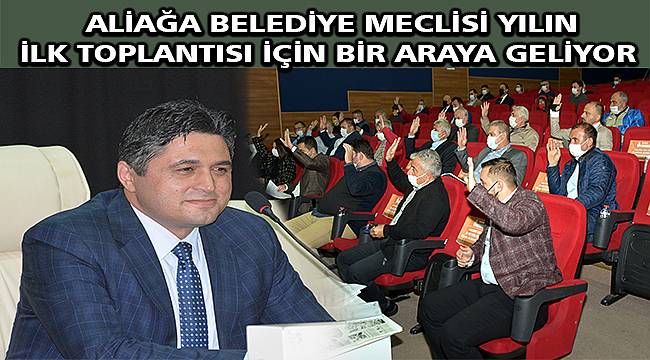 Aliağa Belediye Meclisinde yılın ilk toplantısı yarın yapılacak