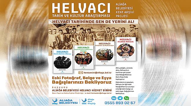 Aliağa Belediyesinden "Helvacı tarihinde sen de yerini al" çağrısı 