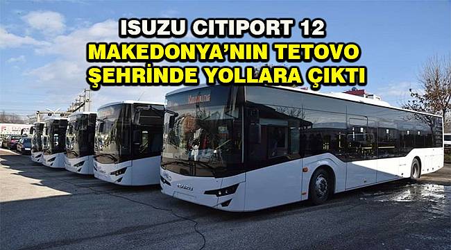 Anadolu Isuzu, Tetovo Belediyesi'ne 5 adet Citiport 12 teslim etti 