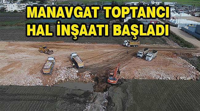 Büyükşehir, Manavgat Toptancı Hal Kompleksi inşaatına başladı 