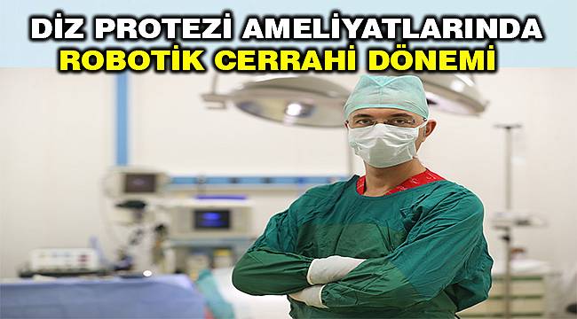 Diz protezi ameliyatlarında yeni teknoloji