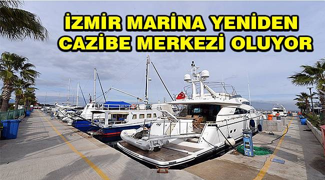 İzmir Marina kentin yeni cazibe noktası olacak 