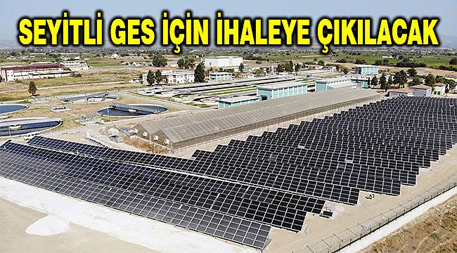 Manisa Büyükşehir'in 'Seyitli GES Projesi' için ihaleye çıkılacak