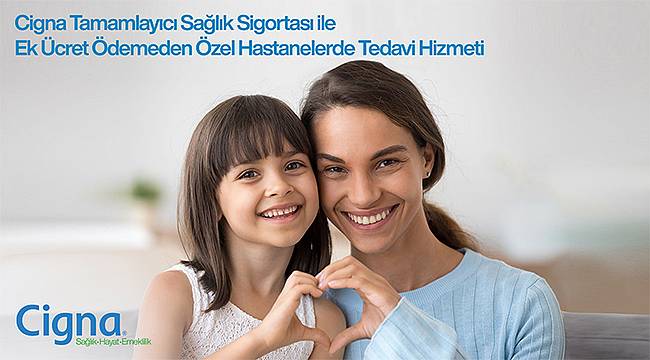 Tamamlayıcı Sağlık Sigortası şimdi CIGNA'da 