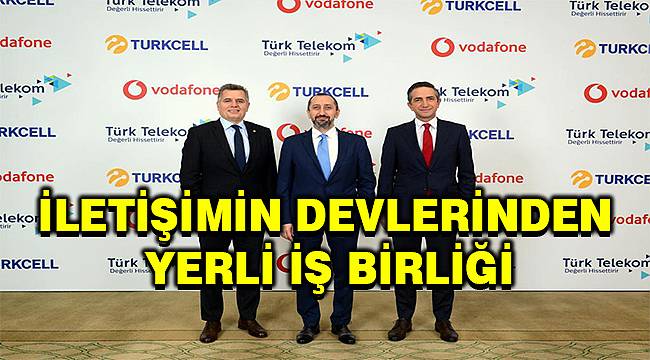 Turkcell, Türk Telekom ve Vodafone yerli uygulamalar için güçlerini birleştirdi 