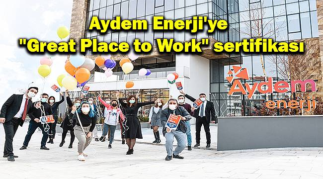 Aydem Enerji'ye "Great Place to Work" sertifikası 