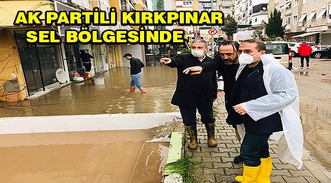 İzmir Milletvekili Yaşar Kırkpınar sel bölgesinde