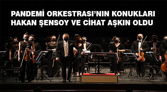 Pandemi Orkestrası'nın konukları Hakan Şensoy ve Cihat Aşkın oldu 