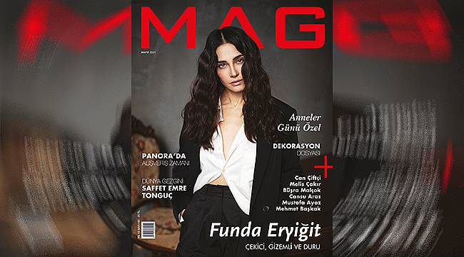 Funda Eryiğit, MAG Mayıs sayısının kapak yıldızı oldu