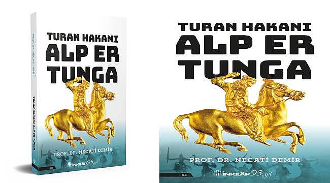 Prof. Dr. Necati Demir'in "Turan Hakanı Alp Er Tunga" kitabı raflardaki yerini aldı