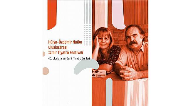 Hülya - Özdemir Nutku Uluslararası İzmir Tiyatro Festivali başvuruları başladı 
