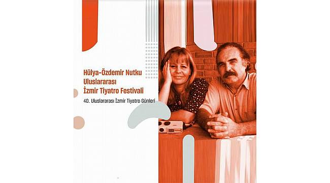 Hülya - Özdemir Nutku Uluslararası İzmir Tiyatro Festivali başvuruları başladı