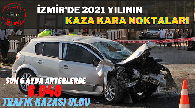 İzmir'de "2021 yılının kaza kara noktaları" belirlendi 