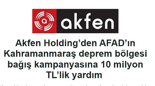 Akfen Holding'den AFAD'ın yardım kampanyasına 10 milyon TL'lik yardım 
