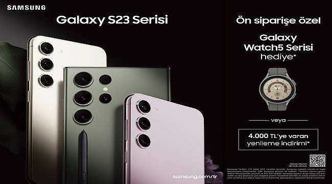 Yeni Samsung Galaxy S23 Serisi, 4000 TL'ye varan yenileme indirimi veya Galaxy Watch5 hediyesiyle ön satışta 