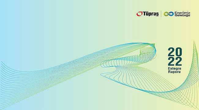 Tüpraş, 2022 yılı Sürdürülebilirlik Raporunu ilk kez Entegre Rapor olarak yayımladı 