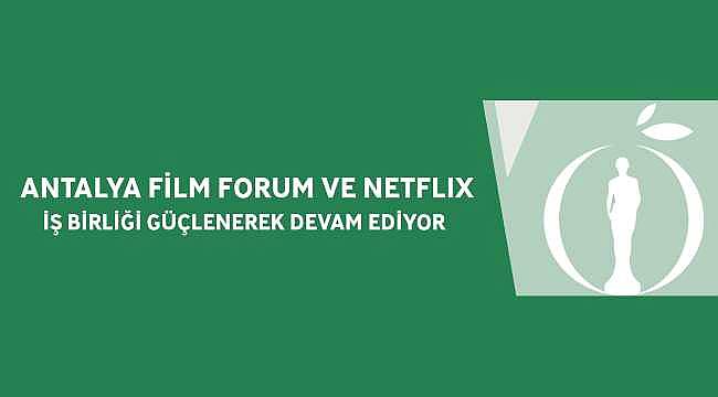 Antalya Film Forum ve Netflix İş Birliği devam ediyor! 