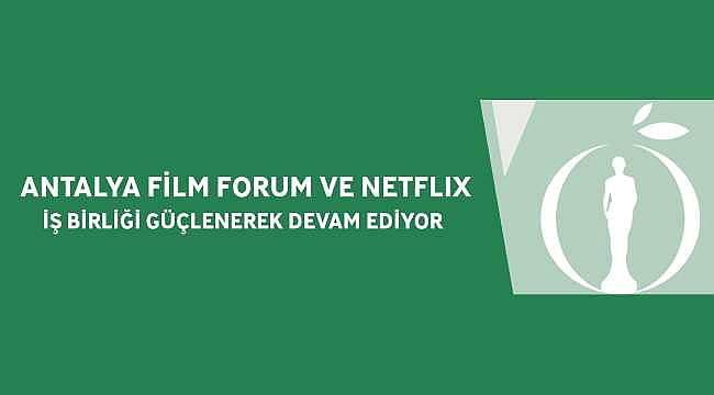 Antalya Film Forum ve Netflix İş Birliği devam ediyor!