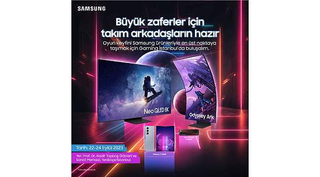 Samsung, Gaming İstanbul Fuarı'nda teknoloji ve eğlenceyi buluşturuyor
